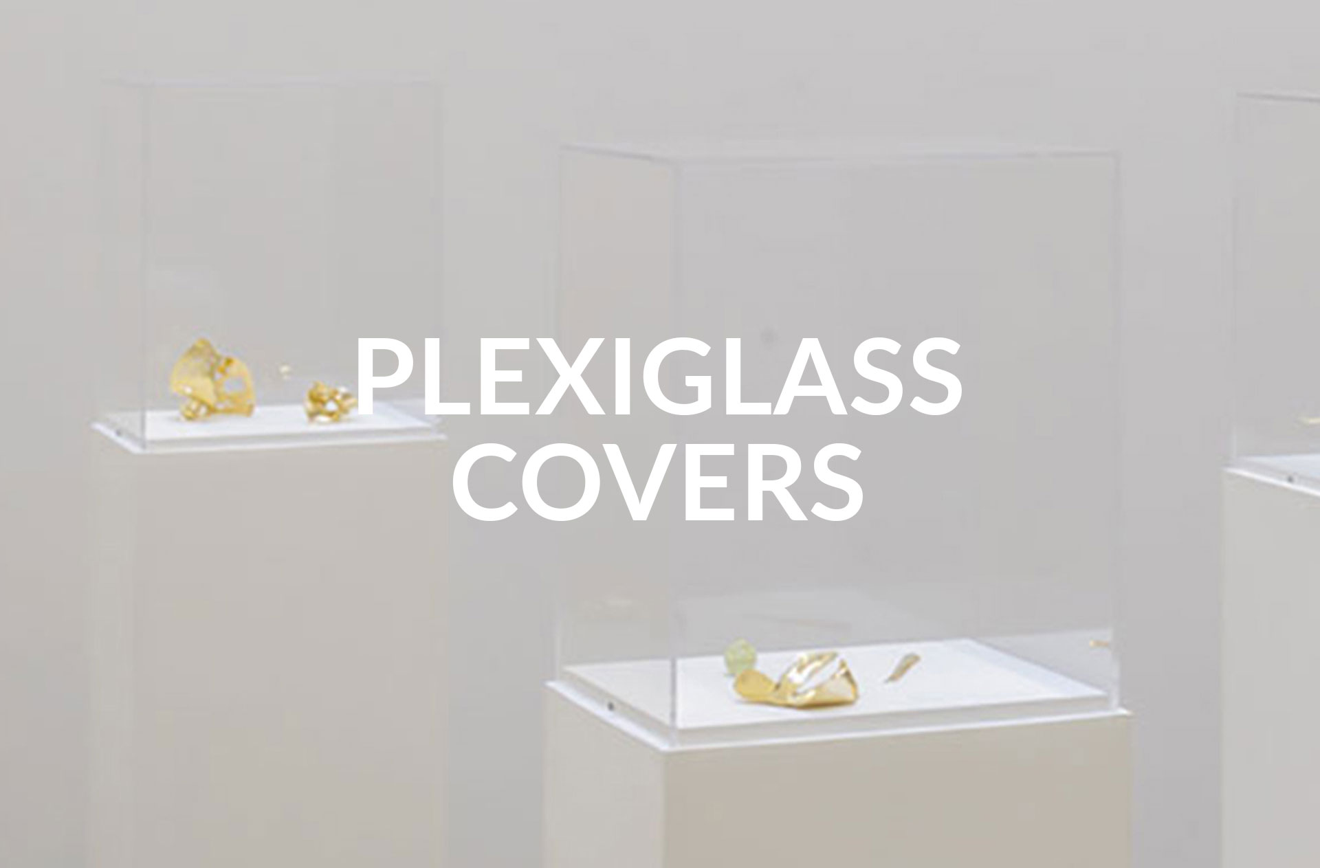 Plexiglass covers